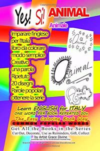 Yes! Si! ANIMAL Animale Learn ENGLISH for ITALY ONE WORD PER BOOK REPEATED 20x The Easy Coloring Book Way