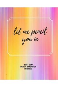 2018-2019 Weekly and Monthly Planner (Let Me Pencil You In)
