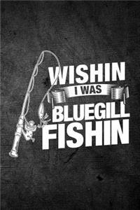 Wishin I Was Bluegill Fishin
