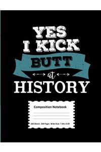 Yes I Kick Butt At History Composition Notebook