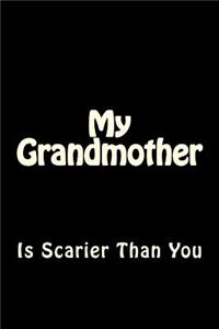 My Grandmother is Scarier Than You