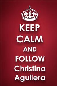 Keep Calm and Follow Christina Aguilera