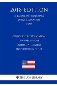 Changes to Representation of Others before United States Patent and Trademark Office (US Patent and Trademark Office Regulation) (PTO) (2018 Edition)