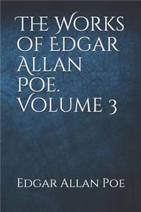 The Works of Edgar Allan Poe. Volume 3