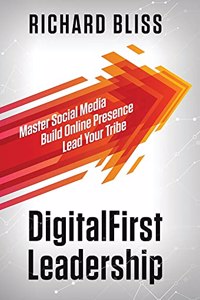 DigitalFirst Leadership: Master Social Media Build Online Presence Lead Your Tribe