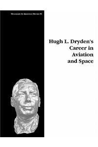 Hugh L. Dryden's Career in Aviation and Space. Monograph in Aerospace History, No. 5, 1996