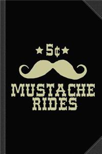 5 Cent Mustache Rides Sarcastic Funny Journal Notebook