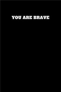 You Are Brave