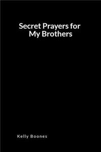 Secret Prayers for My Brothers