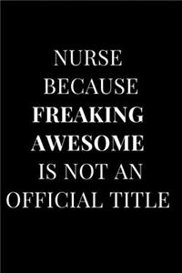 Nurse Because Freaking Awesome Isn't an Official Title