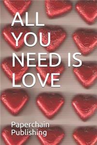 All You Need Is Love