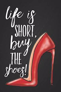 Life Is Short, Buy the Shoes!