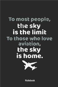 To Most People, the Sky Is the Limit to Those Who Love Aviation, the Sky Is Home Notebook