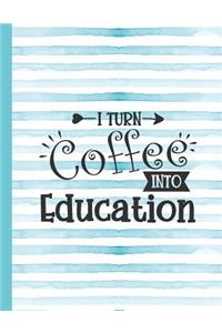 I Turn Coffee Into Education