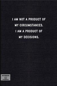 I Am Not a Product of My Circumstances. I Am a Product of My Decisions.
