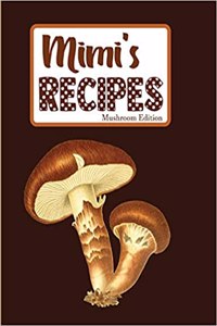 Mimi's Recipes Mushroom Edition