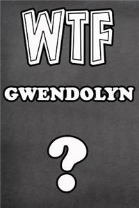 Wtf Gwendolyn ?