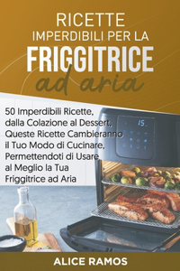 Ricette Imperdibili per la Friggitrice ad Aria