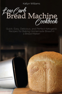 Low Carb Bread Machine Cookbook