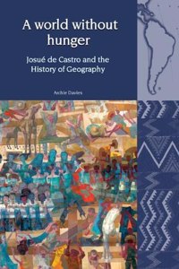 World Without Hunger: Josué de Castro and the History of Geography