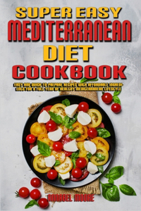 Super Easy Mediterranean Diet Cookbook