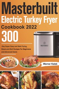 Masterbuilt Electric Turkey Fryer Cookbook 2022