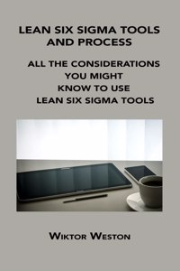 Lean Six SIGMA Tools and Process