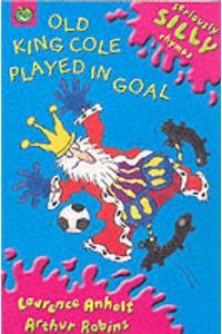 Seriously Silly Rhymes: Old King Cole Played In Goal