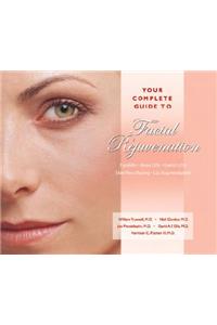 Your Complete Guide to Facial Rejuvenation Facelifts - Browlifts - Eyelid Lifts - Skin Resurfacing - Lip Augmentation