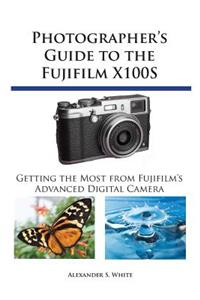 Photographer's Guide to the Fujifilm X100S