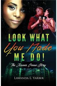 Look What You Made Me Do!: The Joanna Green Story