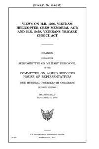 Views on H.R. 4298, Vietnam Helicopter Crew Memorial Act and H.R. 5458, Veterans TRICARE Choice Act
