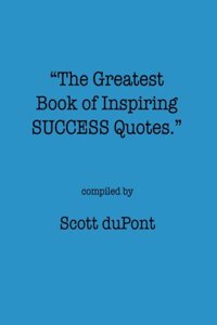 The Greatest Book of Inspiring SUCCESS Quotes