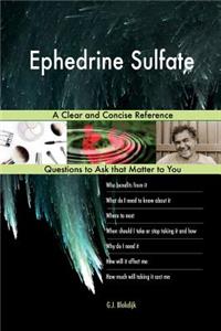 Ephedrine Sulfate; A Clear and Concise Reference