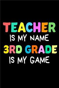 Teacher Is My Name 3rd Grade Is My Game