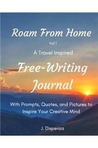 Roam From Home Vol 1 A Travel Inspired Free-Writing Journal