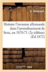 Histoire l'Invasion Allemande Dans l'Arrondissement de Sens, En 1870-71