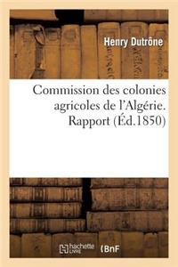 Commission Des Colonies Agricoles de l'Algérie. Rapport