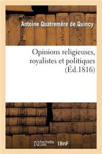 Opinions Religieuses, Royalistes Et Politiques, de M. Antoine Quatremère de Quincy