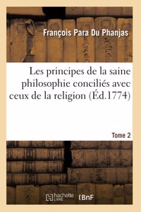 Les Principes de la Saine Philosophie Conciliés Avec Ceux de la Religion. Tome 2