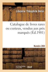 Catalogue de livres rares ou curieux, vendus aux prix marqués. Numéro 269