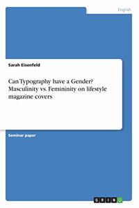 Can Typography have a Gender? Masculinity vs. Femininity on lifestyle magazine covers