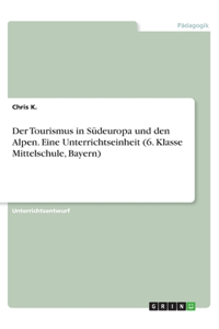 Der Tourismus in Südeuropa und den Alpen. Eine Unterrichtseinheit (6. Klasse Mittelschule, Bayern)