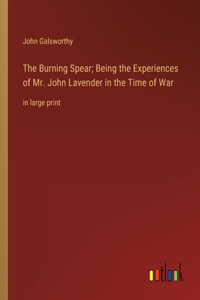 Burning Spear; Being the Experiences of Mr. John Lavender in the Time of War