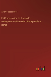 L'età preistorica ed il periodo teologico-metafisico del diritto penale a Roma