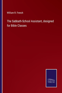 The Sabbath-School Assistant, designed for Bible Classes