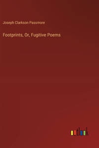Footprints, Or, Fugitive Poems