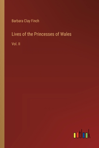 Lives of the Princesses of Wales: Vol. II