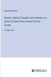 Dreams, Waking Thoughts and Incidents; In a series of Letters from Several Parts of Europe