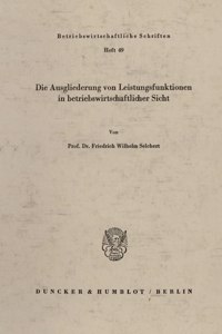 Die Ausgliederung Von Leistungsfunktionen in Betriebswirtschaftlicher Sicht